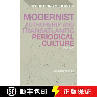【3-4周达】Modernist Authorship and Transatlantic Periodical Culture: 1895–1925 [9781350235441]