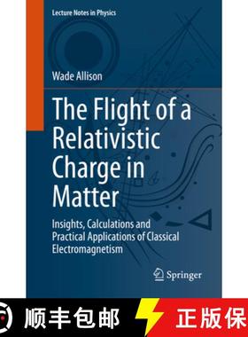【3-4周达】The Flight of a Relativistic Charge in Matter: Insights, Calculations and Practical Applic... [9783031234453]