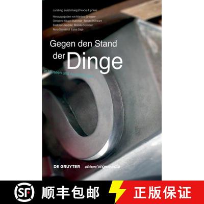 【3-4周达】Gegen Den Stand Der Dinge: Objekte in Museen Und Ausstellungen [9783110459357]