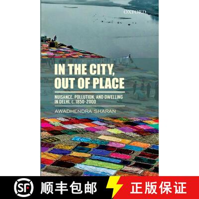 预订 精装 In the City, out of Place: Nuisance, Pollution, and Dwelling in Delhi, c. 1850-2000 [9780198097297]