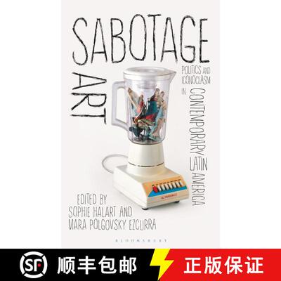 【3-4周达】Sabotage Art: Politics and Iconoclasm in Contemporary Latin America [9781784532253]