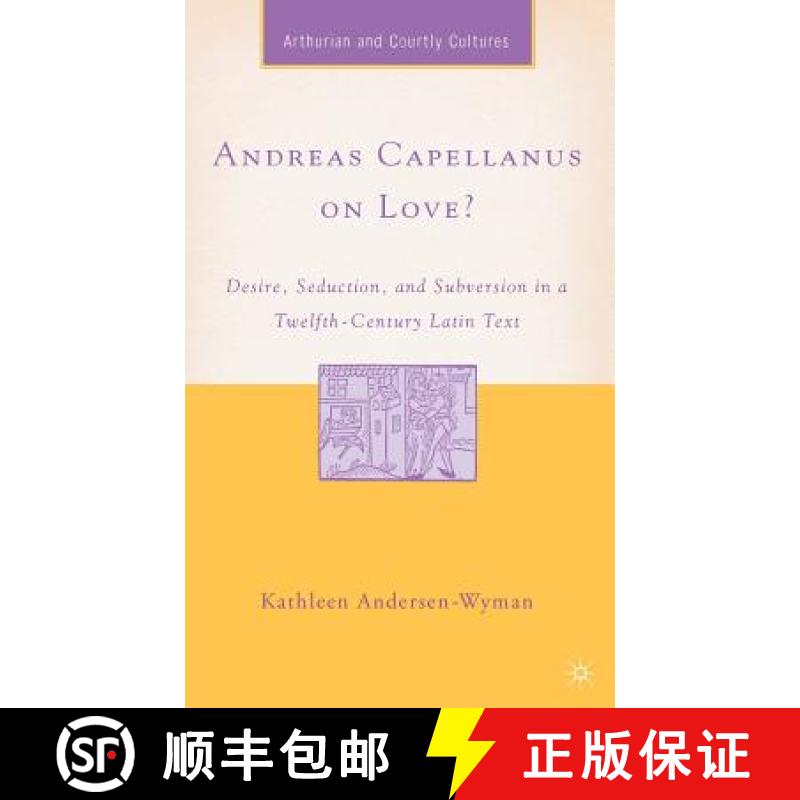 【3-4周达】Andreas Capellanus on Love?: Desire, Seduction, and Subversion in a Twelfth-Century Latin ... [9781403967701]