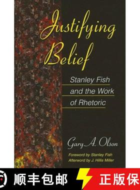 【3-4周达】Justifying Belief: Stanley Fish and the Work of Rhetoric [9780791456125]