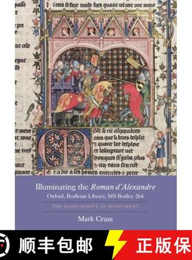 【3-4周达】Illuminating the Roman d`Alexandre: Oxford, Bodl - The Manuscript as Monument: The Manuscr... [9781843842804]