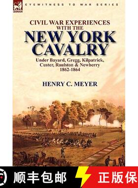 【3-4周达】Civil War Experiences With the New York Cavalry Under Bayard, Gregg, Kilpatrick, Custer, R... [9780857063243]