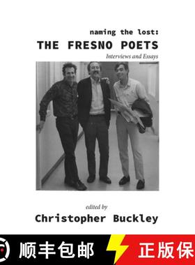 预订 Naming the Lost: The Fresno Poets: Interviews and Essays [9781622889044]