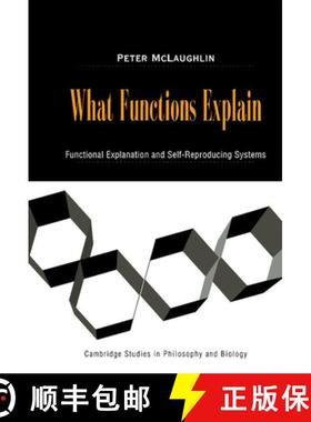 【3-4周达】What Functions Explain: Functional Explanation and Self-Reproducing Systems - What Functio... [9780521782333]