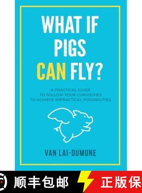 【3-4周达】What if Pigs Can Fly?: A Practical Guide to Follow Your Curiosities to Achieve Impractical... [9781953183439]