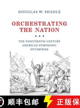 【3-4周达】Orchestrating the Nation: The Nineteenth-Century American Symphonic Enterprise [9780199358649]
