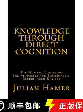 预订 Knowledge Through Direct Cognition: The Human, Conscious Individuality and Immediately Experienc... [9780615927992]