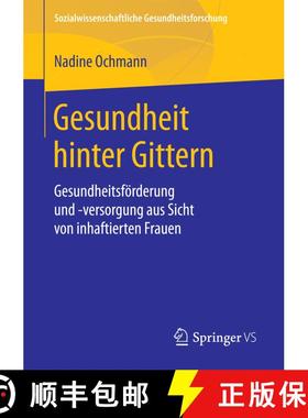 【3-4周达】Gesundheit hinter Gittern : Gesundheitsförderung und -versorgung aus Sicht von inhaftiert... [9783658207762]