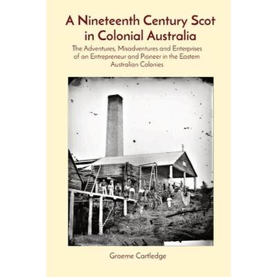 【4周达】A Nineteenth Century Scot in Colonial Australia: The Adventures, Misadventures and Enterpris... [9780645836202]