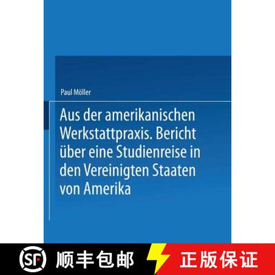【3-4周达】Aus Der Amerikanischen Werkstattpraxis: Bericht UEber Eine Studienreise in Den Vereinigten... [9783642519109]