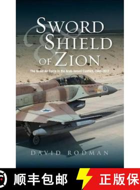 【3-4周达】Sword and Shield of Zion: The Israel Air Force in the Arab-Israeli Conflict, 1948-2012 [9781845196530]