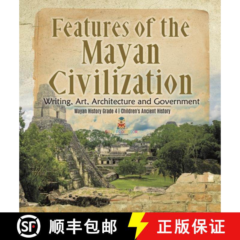 【3-4周达】Features of the Mayan Civilization : Writing, Art, Architecture and Government | Mayan His... [9781541979802]