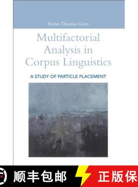 【3-4周达】Multifactorial Analysis in Corpus Linguistics: A Study of Particle Placement [9780826476067]