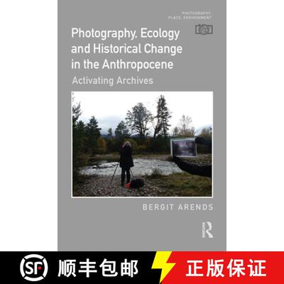 【3-4周达】精装 Photography, Ecology and Historical Change in the Anthropocene: Activating Archives [9781032496429]