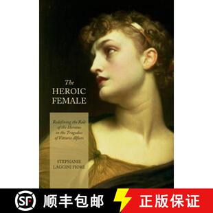 预订 The Heroic Female: Redefining the Role of the Heroine in the Tragedies of Vittorio Alfieri [9781443836609]