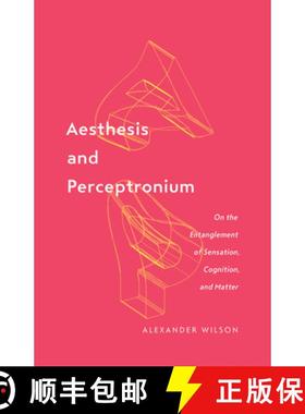 【3-4周达】Aesthesis and Perceptronium: On the Entanglement of Sensation, Cognition, and Matter Volum... [9781517906603]