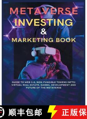 预订 Metaverse Investing & Marketing Book: Guide to Web 3.0, Non-Fungible Tokens (NFTs) Virtual Real ... [9781804346211]