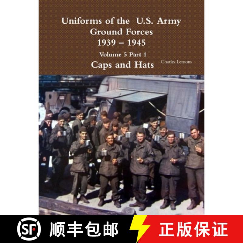 【3-4周达】Uniforms of the  U.S. Army Ground Forces 1939 - 1945  Volume 5 Part 1  Caps and Hats [9781365111853]