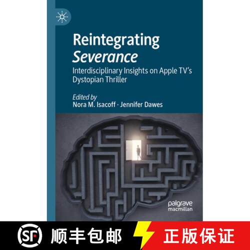 【3-4周达】Reintegrating Severance: Interdisciplinary Insights on Apple TV’s Dystopian Thriller [9783031574504]