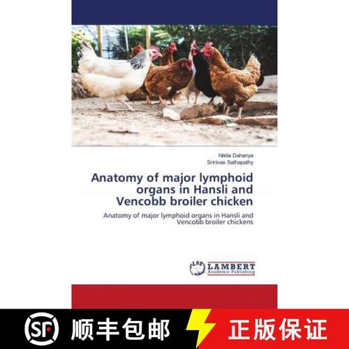 预订 Anatomy of major lymphoid organs in Hansli and Vencobb broiler chicken [9786202923415]
