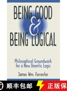 【3-4周达】Being Good and Being Logical: Philosophical Groundwork for a New Deontic Logic: Philosophi... [9781563248795]