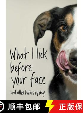 【3-4周达】What I Lick Before Your Face: And Other Haikus by Dogs [9781982127442]