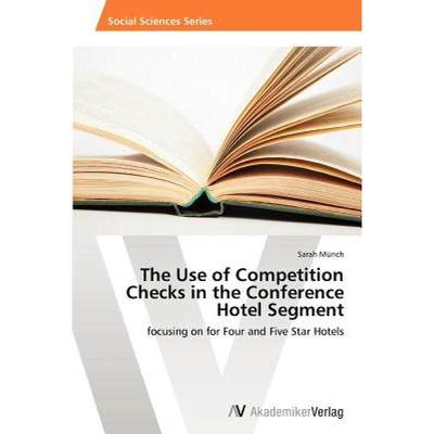 【4周达】The Use of Competition Checks in the Conference Hotel Segment [9783639461428]