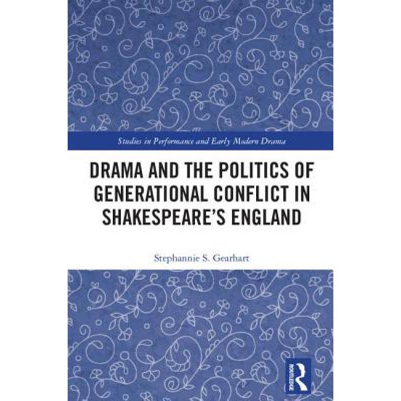 【4周达】Drama and the Politics of Generational Conflict in Shakespeare's England[9781138094116]