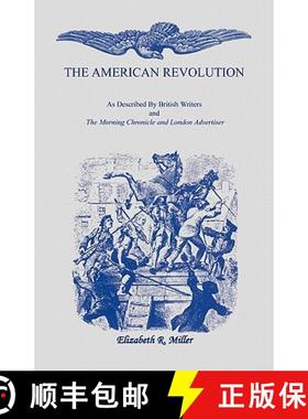 预订 The American Revolution: As Described by British Writers and The Morning Chronicle and London Ad... [9781556134661]