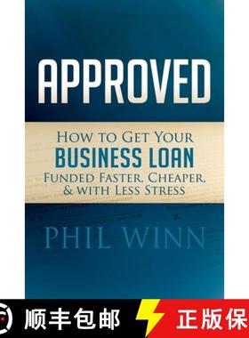 【3-4周达】Approved : How to Get Your Business Loan Funded Faster, Cheaper & With Less Stress [9781630475635]