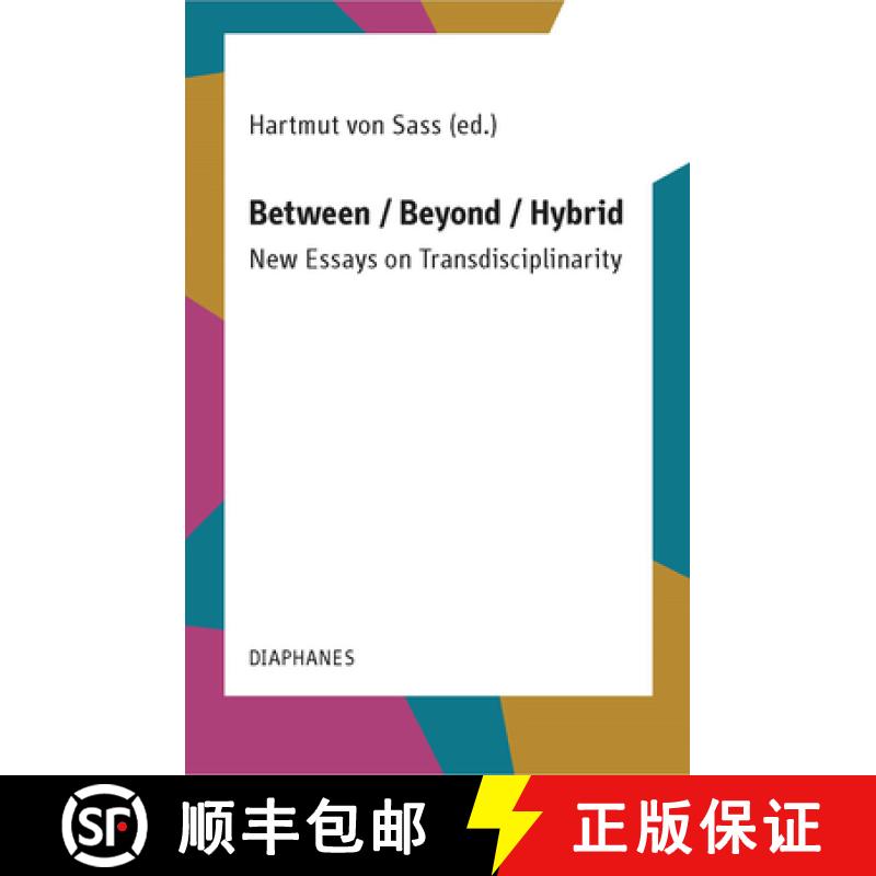 【3-4周达】Between / Beyond / Hybrid - New Essays on Transdisciplinarity [9783035801743]