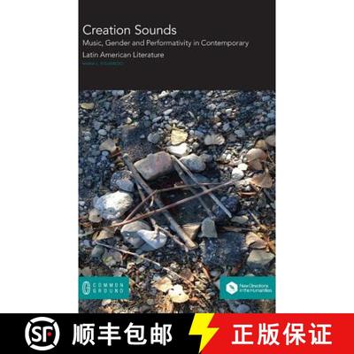 【3-4周达】Creation Sounds: Music, Gender and Performativity in Contemporary Latin American Literature [9781612299495]