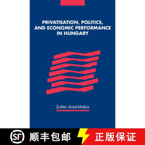 【3-4周达】精装 Privatisation, Politics, and Economic Performance in Hungary [9780521593397]