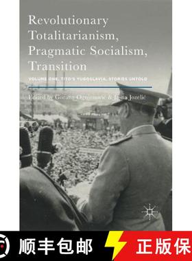 【3-4周达】Revolutionary Totalitarianism, Pragmatic Socialism, Transition : Volume One, Tito's Yugosl... [9781137597427]