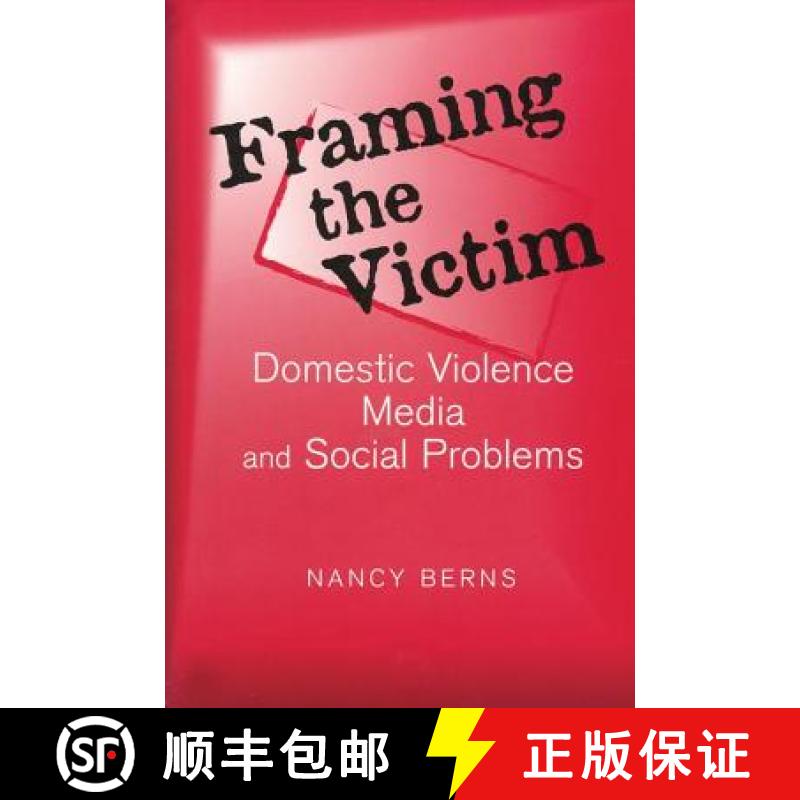 【3-4周达】Framing the Victim : Domestic Violence, Media, and Social Problems [9780202307411]