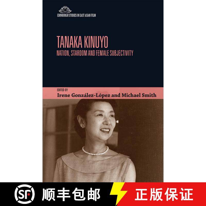 【3-4周达】Tanaka Kinuyo: Nation, Stardom and Female Subjectivity [9781474431781]