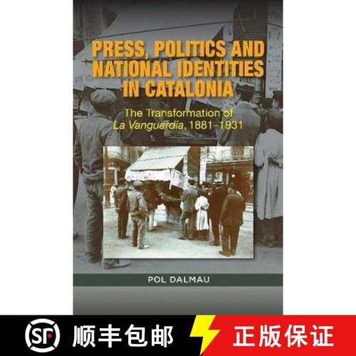 【3-4周达】Press, Politics and National Identities in Catalonia: The Transformation of La Vanguardia,... [9781789760033]