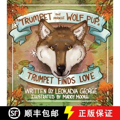 【3-4周达】Trumpet the Miracle Wolf Pup: Trumpet Finds Love [9781961978010]