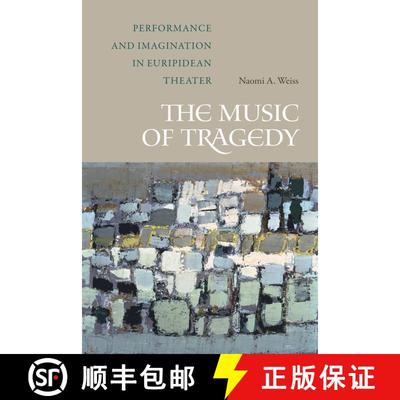 【3-4周达】The Music of Tragedy – Performance and Imagination in Euripidean Theater (First Edition) [9780520295902]