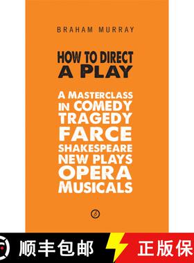 【3-4周达】How to Direct a Play: A Masterclass in Comedy, Tragedy, Farce, Shakespeare, New Plays, Ope... [9781849430418]