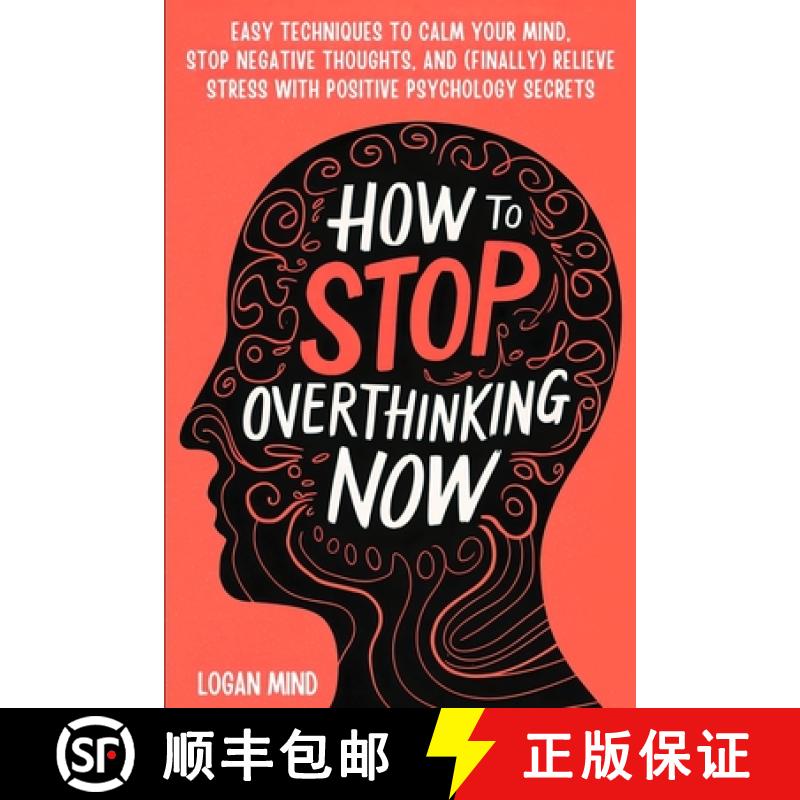 【3-4周达】How to Stop Overthinking Now: Easy Techniques to Calm Your Mind, Stop Negative Thoughts, a... [9781837982691]