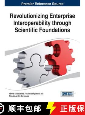 【3-4周达】Revolutionizing Enterprise Interoperability through Scientific Foundations [9781466651425]
