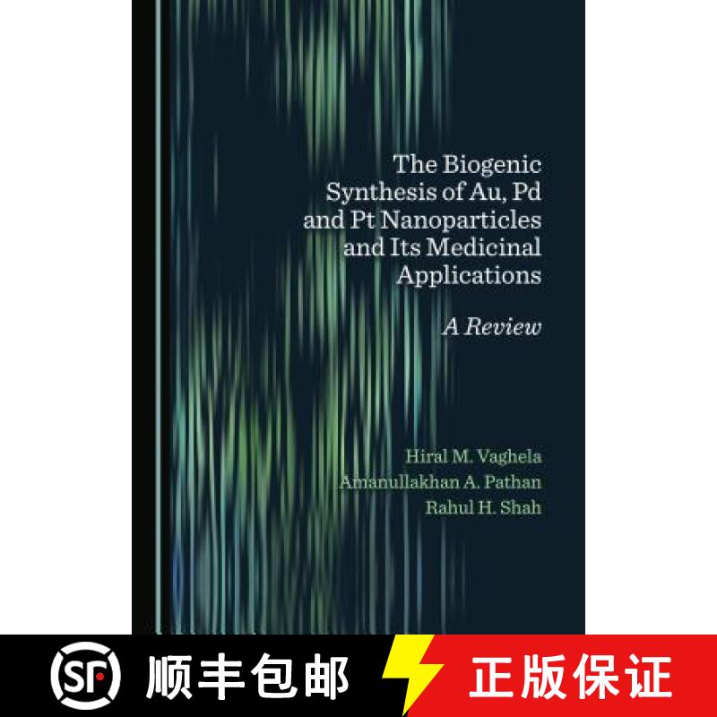 预订 The Biogenic Synthesis of Au, Pd and Pt Nanoparticles and Its Medicinal Applications : A Review [9781527511781]