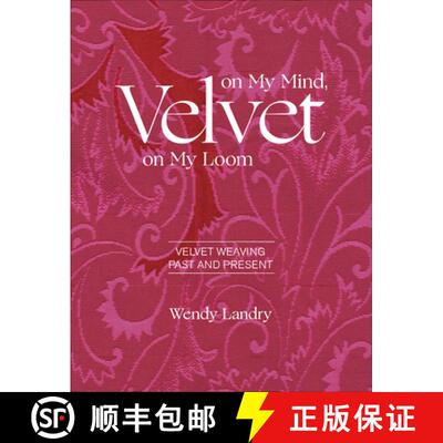 【3-4周达】Velvet on My Mind, Velvet on My Loom: Velvet Weaving Past and Present: Velvet Weaving Past... [9780764359347]