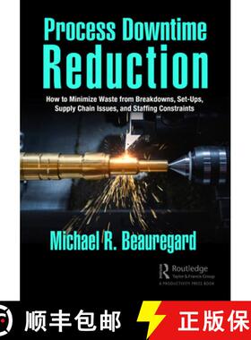 【3-4周达】Process Downtime Reduction: How to Minimize Waste from Breakdowns, Set-Ups, Supply Chain I... [9781032445496]
