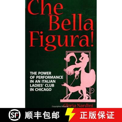 【3-4周达】Che Bella Figura! : The Power of Performance in an Italian Ladies' Club in Chicago [9780791440926]