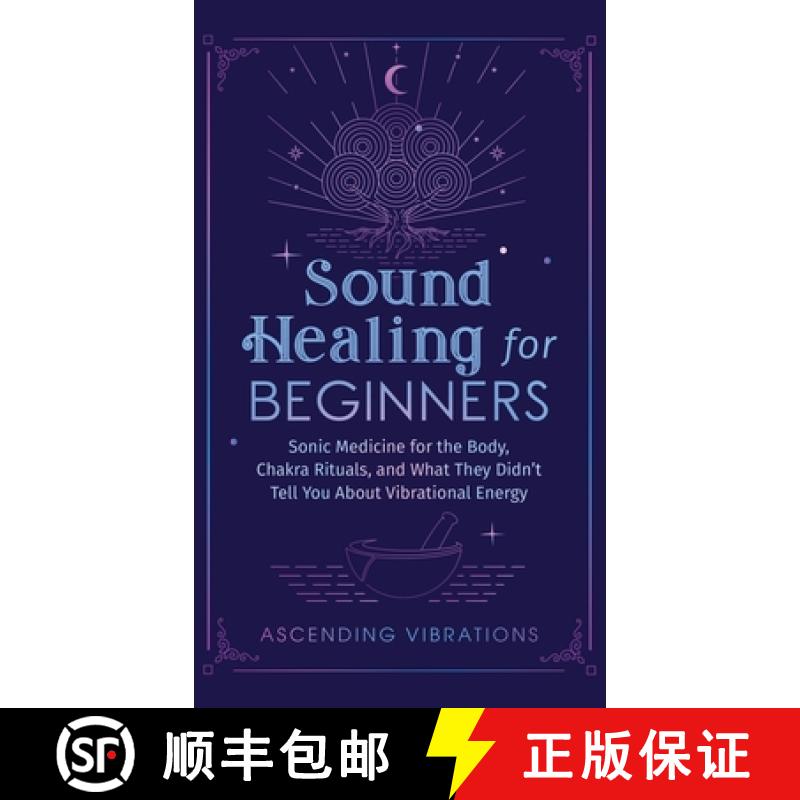 【3-4周达】Sound Healing For Beginners: Sonic Medicine for the Body, Chakra Rituals and What They Did... [9781953543950]